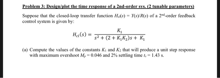 Solved Problem 3: Design/plot the time response of a | Chegg.com