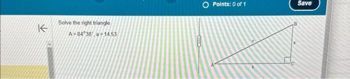 K Solve the right triangle. A = 84°38', a = 14.53 A | Chegg.com
