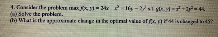 Solved 4 Consider The Problem Maxf X Y 24x−x2 16y−2y2 S T