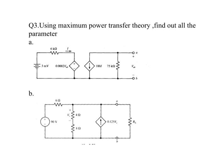 Q3.Using maximum power transfer theory ,find out all | Chegg.com