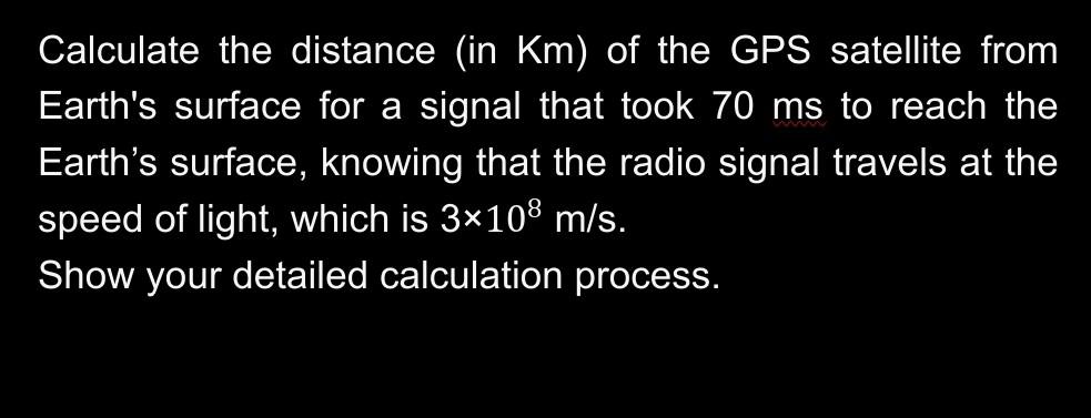 Solved Calculate the distance (in Km) of the GPS satellite | Chegg.com