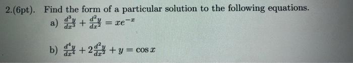 Solved 2.(pt). Find the form of a particular solution to the | Chegg.com