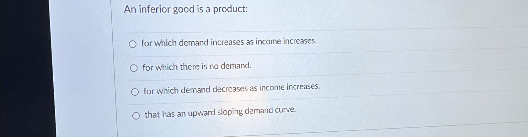 Solved An inferior good is a product:for which demand | Chegg.com