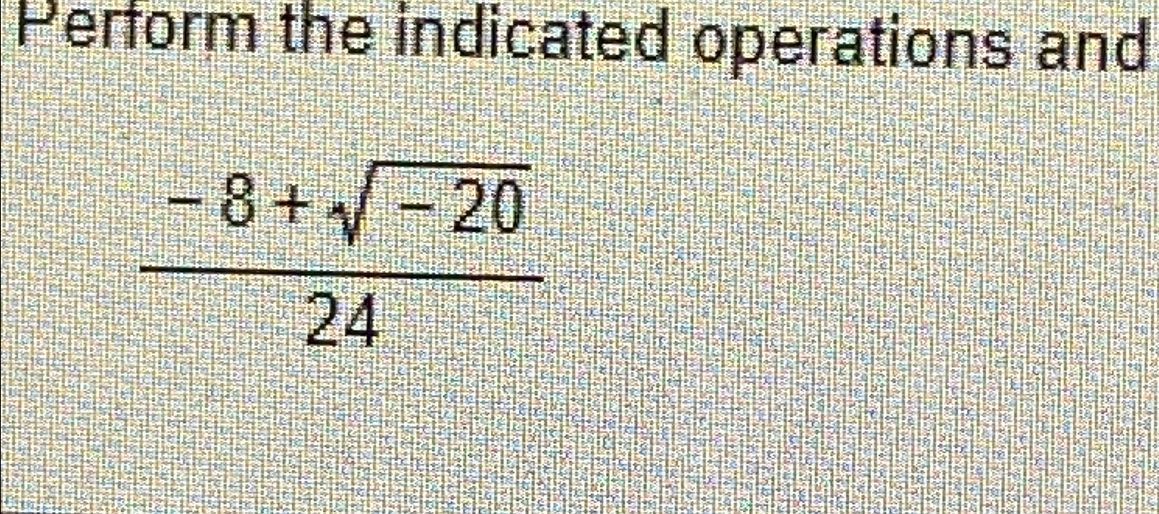 Solved Perform the indicated operations and-8+-20224 | Chegg.com