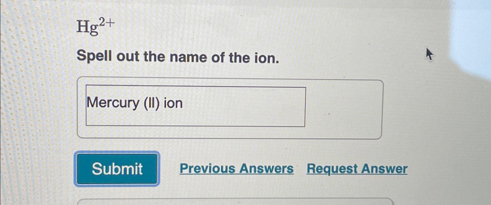 Solved Hg2+Spell out the name of the ion.Previous | Chegg.com