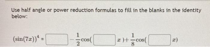 Solved Use half angle or power reduction formulas to fill in | Chegg.com