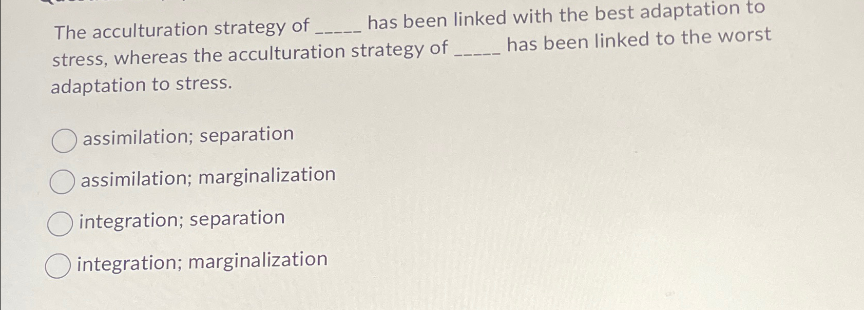 Solved The acculturation strategy of , ﻿has been linked with | Chegg.com
