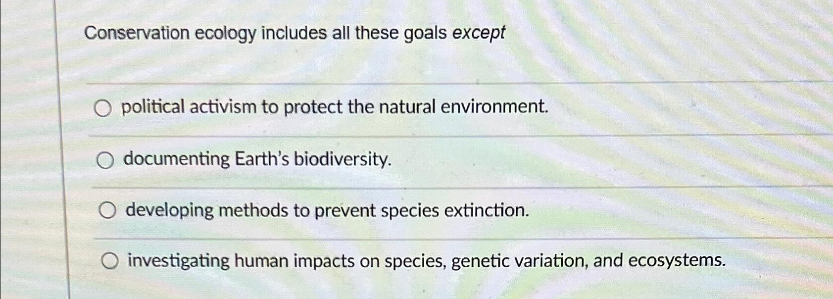Solved Conservation ecology includes all these goals | Chegg.com
