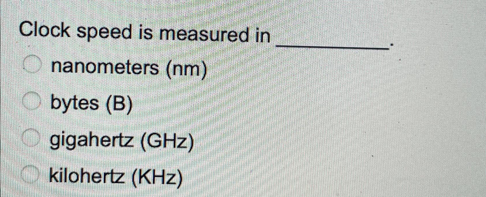 Solved Clock speed is measured innanometers (nm)bytes | Chegg.com