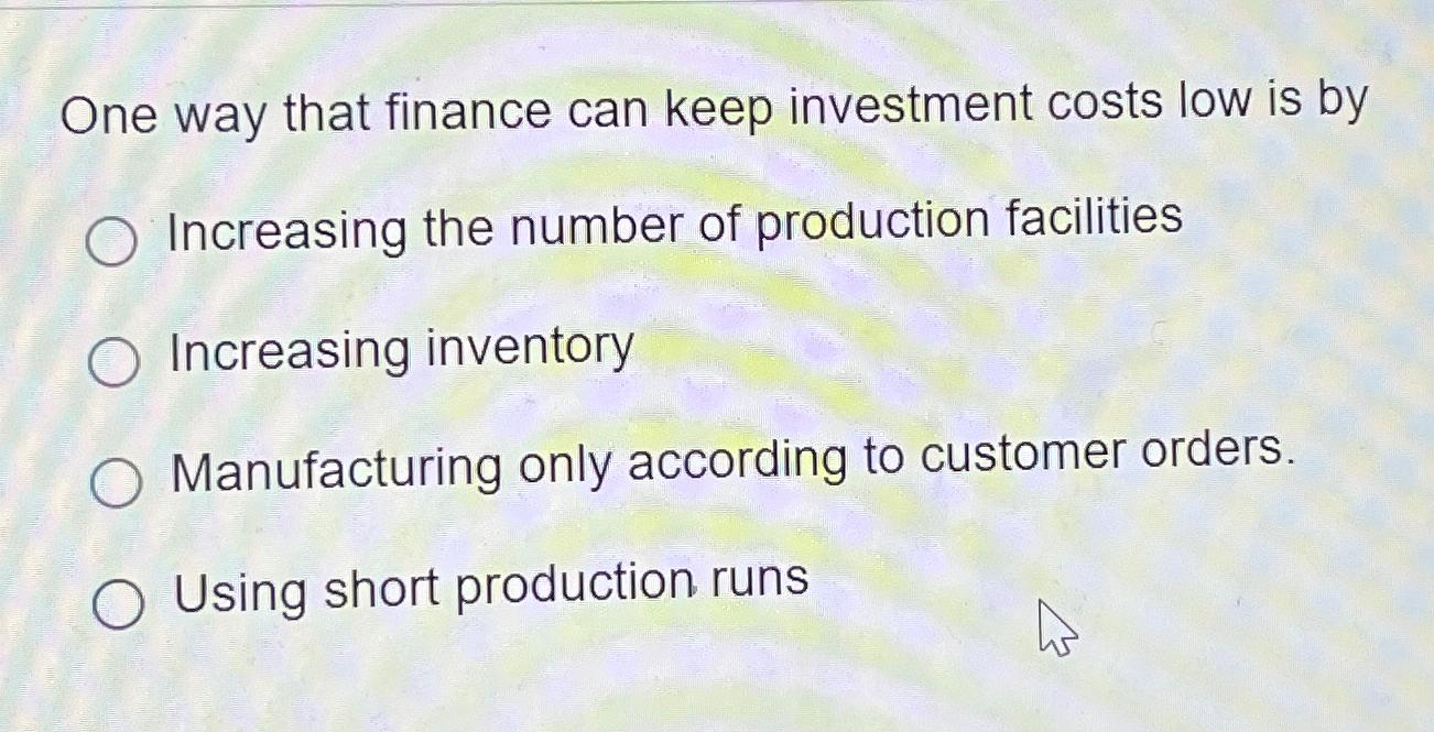 Solved One way that finance can keep investment costs low is | Chegg.com
