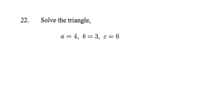 Solved 2. Solve The Triangle, A=4,b=3,c=6 | Chegg.com