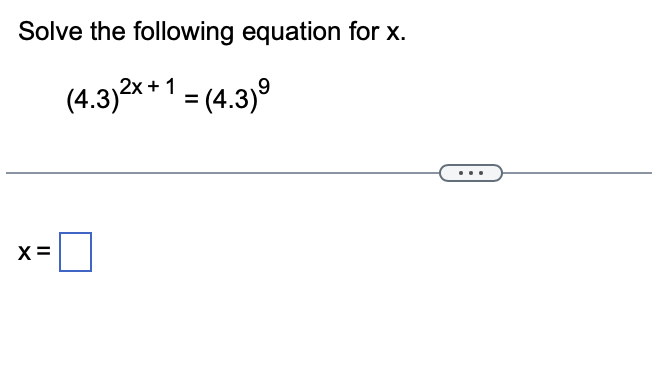 Solved Solve the following equation for x.(4.3)2x+1=(4.3)9x= | Chegg.com