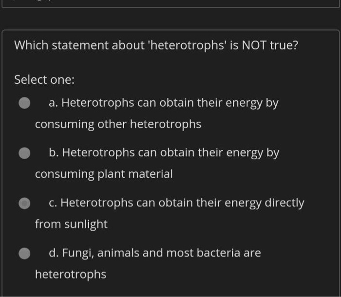 Solved Which Statement About 'heterotrophs' Is NOT True? | Chegg.com