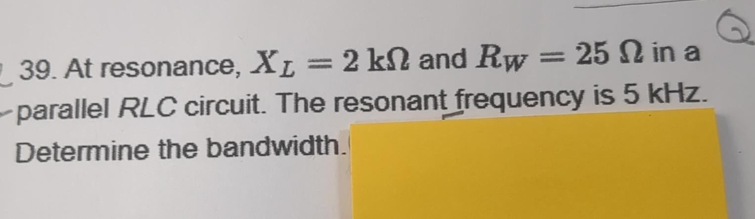 Solved At resonance, xL=2kΩ and RW=25Ω in a - parallel | Chegg.com
