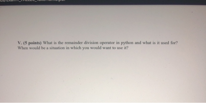 Solved V. (5 points) What is the remainder division operator | Chegg.com