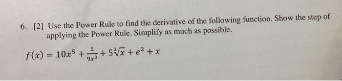 Solved 6. [2] Use the Power Rule to find the derivative of | Chegg.com