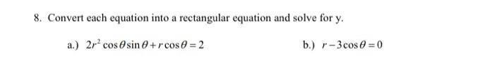 Solved 8. Convert each equation into a rectangular equation | Chegg.com