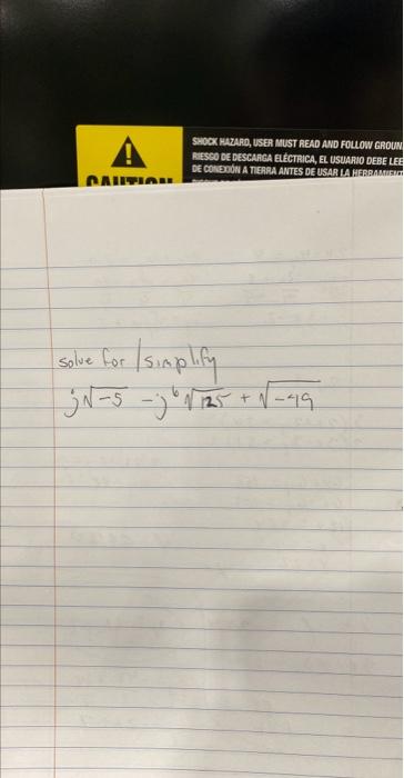 \( \begin{array}{l}\text { solve for / simplify } \\ j \sqrt{-5}-j^{6} \sqrt{125}+\sqrt{-49}\end{array} \)