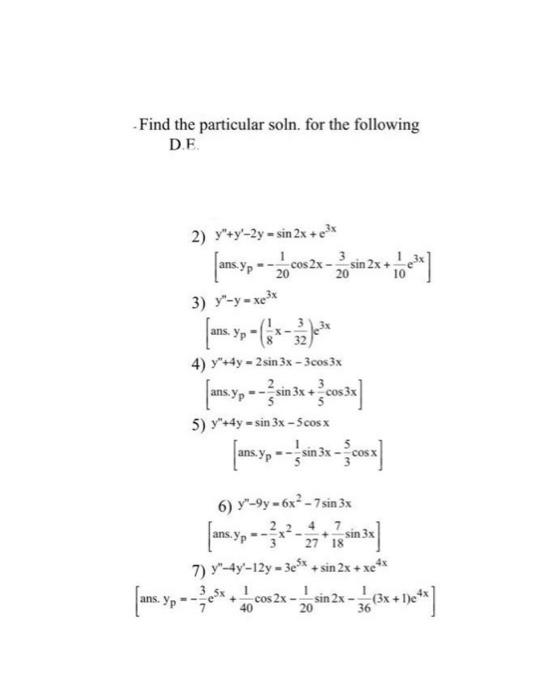 Find the particular soln, for the following DE 2) y+y-2y = sin 2x + 2x [༤) - – «] * 3 sin 2x + cos2x 20 20 3) y-y-xe3x ans.