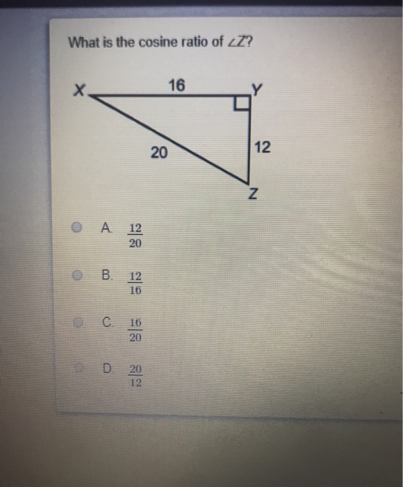 Solved What is the cosine ratio of ZZ? X 16 20 12 N A. 12 20