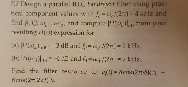 Solved 7.7 Design a parallel RLC bandreject filter using | Chegg.com