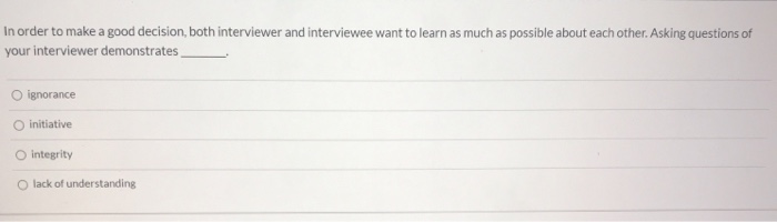 Solved In order to make a good decision, both interviewer | Chegg.com