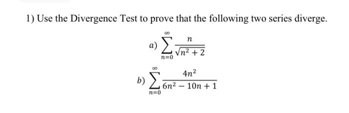 Solved 1) Use the Divergence Test to prove that the | Chegg.com