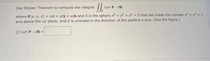 Solved Use Stokes Theorem To Compute The Integral ∬s Curl