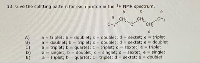 Solved CHE 13. Give the splitting pattern for each proton in | Chegg.com