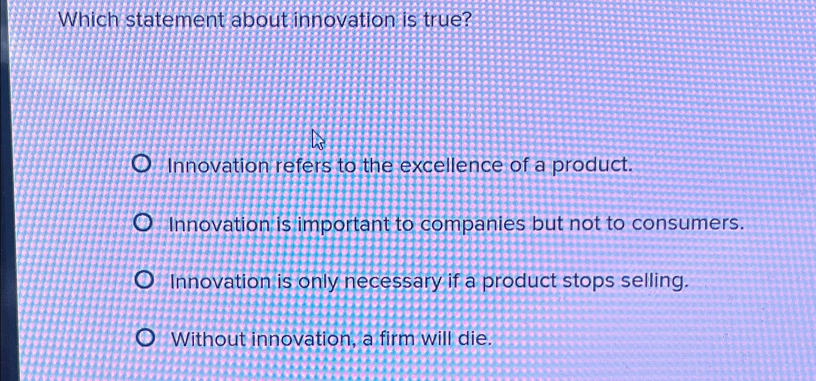 Solved Which statement about innovation is true?Innovation | Chegg.com