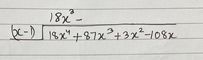 Solved (x−1)18x4+87x3+3x2−108x18x3− | Chegg.com