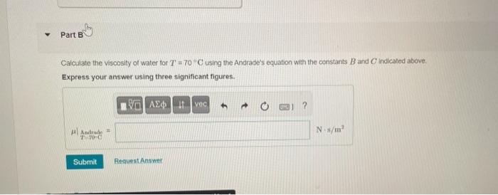 Calculate the viscosity of water for \( T=70^{*} \mathrm{C} \) using the Andrades equation with the constants \( B \) and \(
