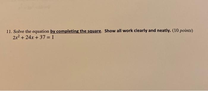 Solved 11. Solve the equation by completing the square. Show | Chegg.com