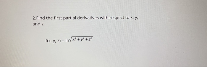 Solved 2. Find the first partial derivatives with respect to | Chegg.com