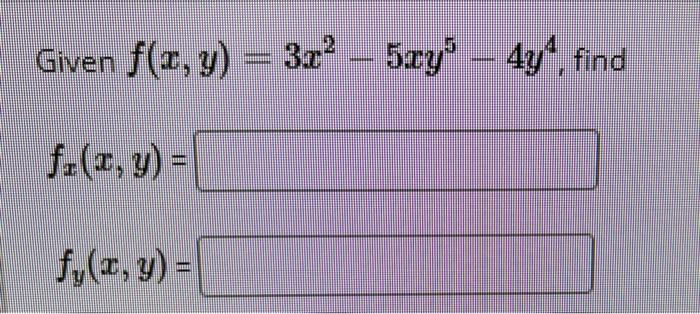 Given \( f(x, y)=3 x^{2}-5 x y^{5}-4 y^{4} \) \[ f_{x}(x, y)= \] \[ f_{y}(x, y)= \]