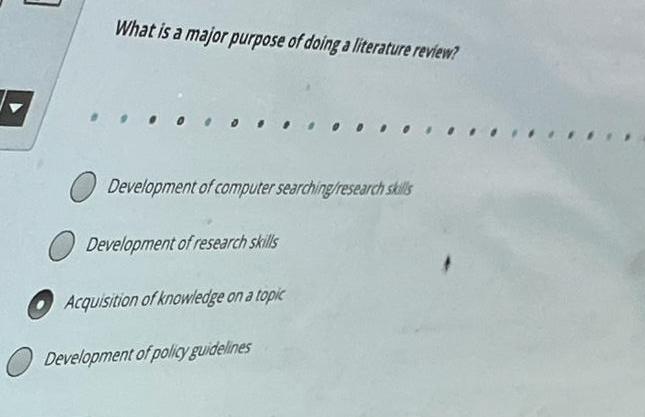 ] What is a major purpose of doing a literature review? Development of computer searching/research skills Development of rese