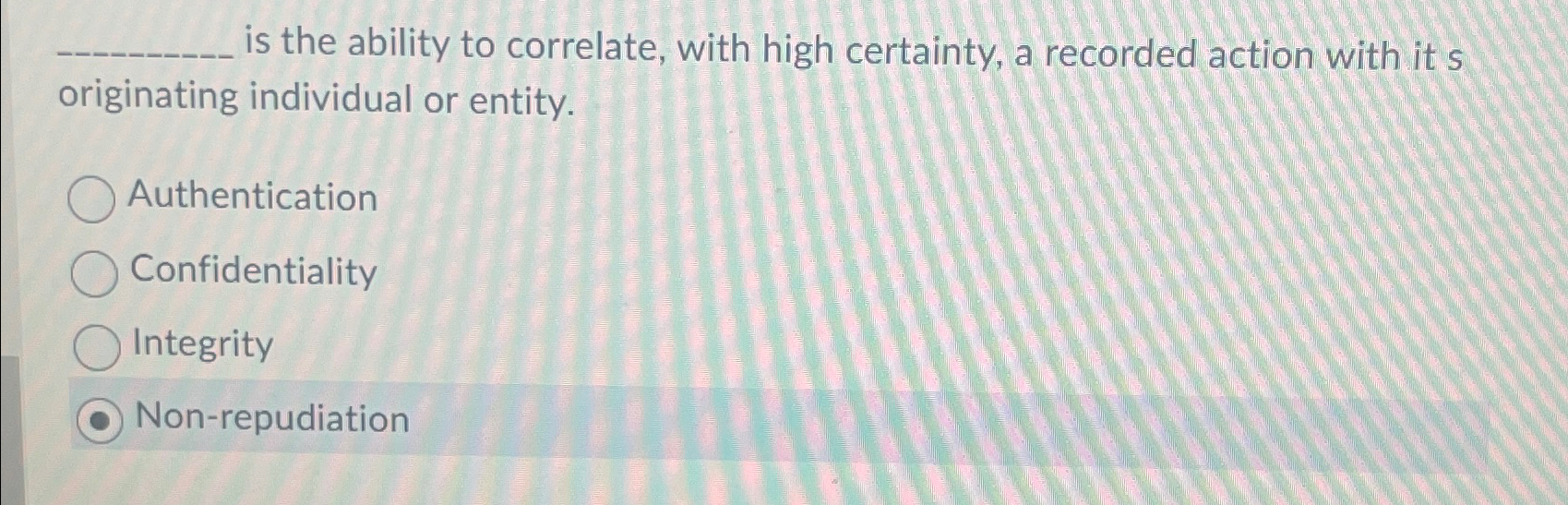 Solved is the ability to correlate, with high certainty, a | Chegg.com