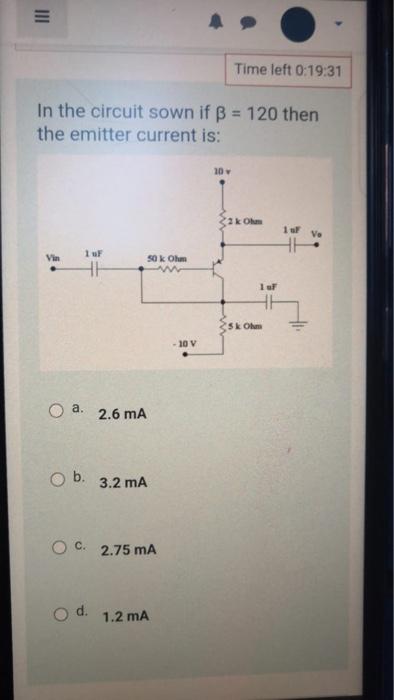 Solved III Time left 0:19:31 In the circuit sown if ß = 120 | Chegg.com
