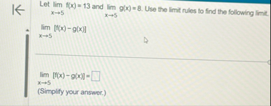 Solved Let lim?f(x)=13 ﻿and lim?g(x)=8. ﻿Use the limit rules | Chegg.com