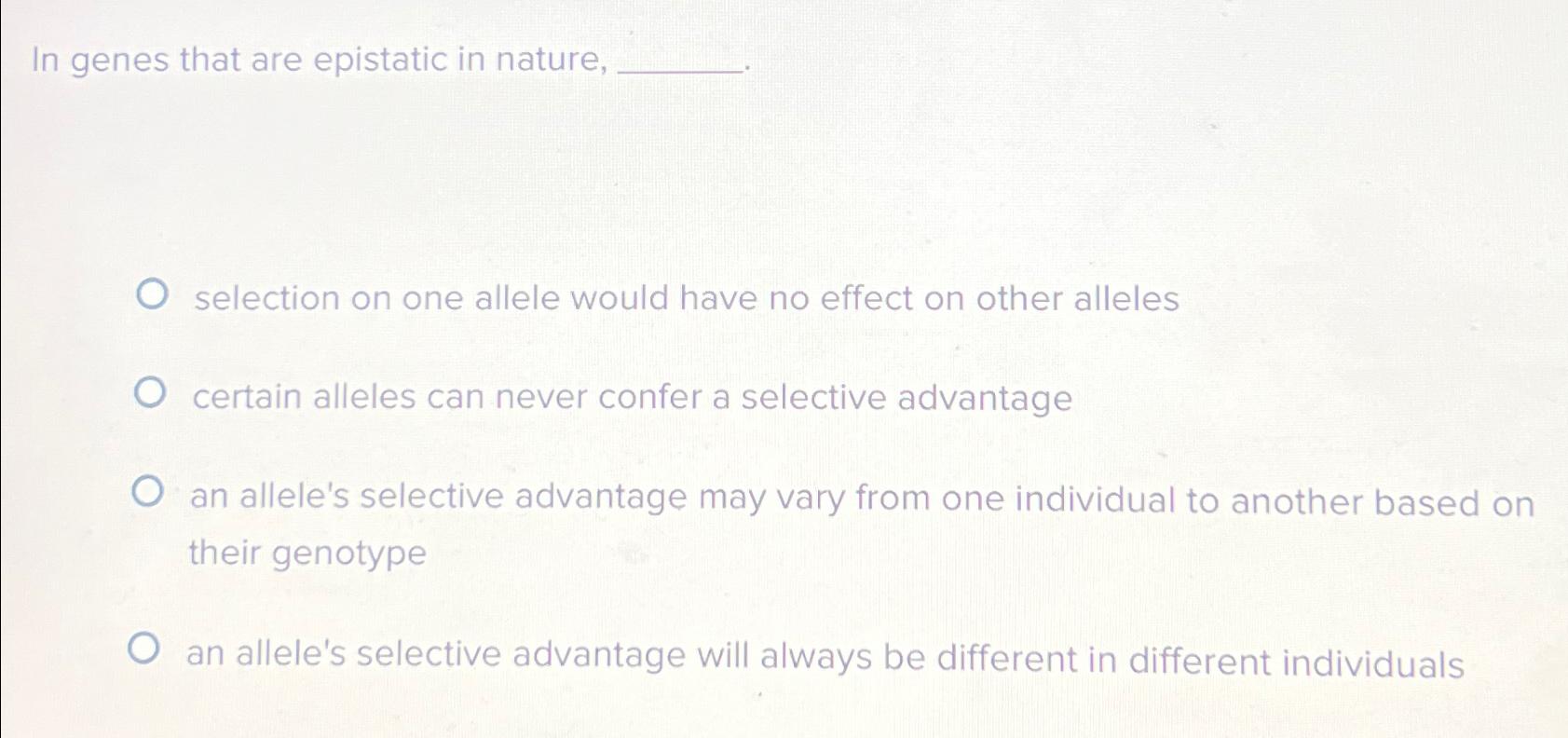 Solved In Genes That Are Epistatic In Nature,selection On | Chegg.com