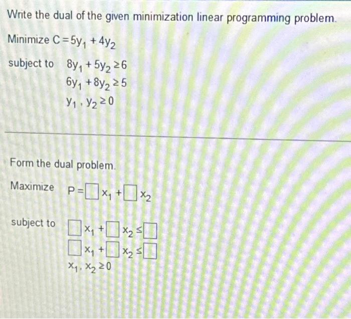 Solved Write the dual of the given minimization linear | Chegg.com