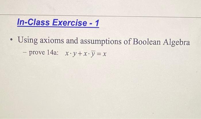 Solved In-Class Exercise - 1 Using Axioms And Assumptions Of | Chegg.com