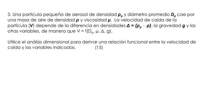 3. Una partícula pequeña de aerosol de densidad \( \rho_{p} \) y diámetro promedio \( \mathbf{D}_{p} \) cae por una masa de a