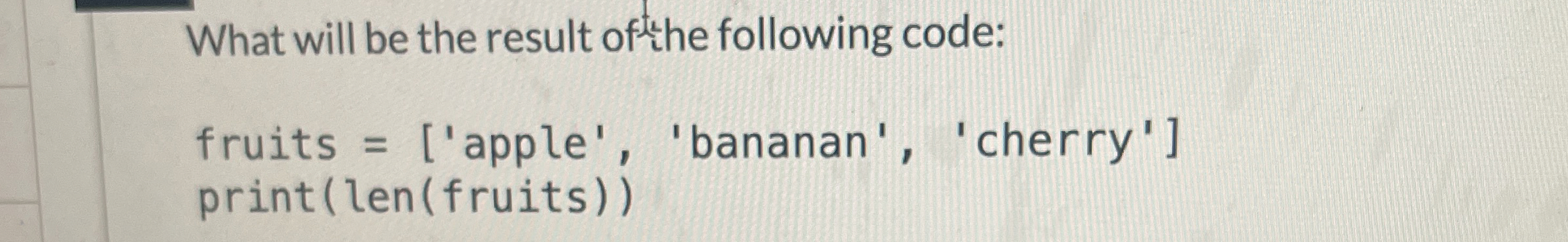 Solved What will be the result of the following code:fruits | Chegg.com
