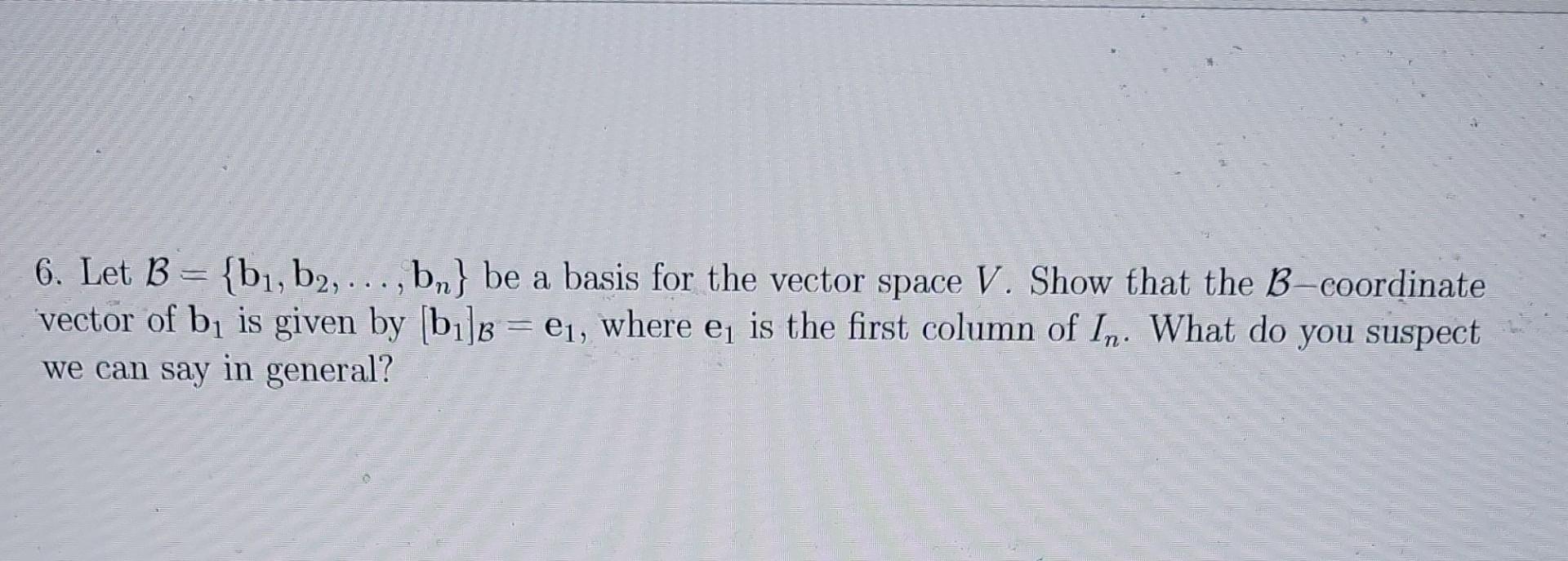 Solved 6. Let B={b1, B2,…,bn} Be A Basis For The Vector | Chegg.com