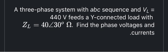 solved-a-three-phase-system-with-abc-sequence-and-vl-440-v-chegg