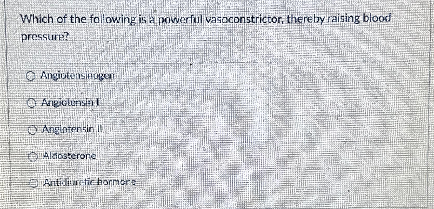 Solved Which of the following is a powerful vasoconstrictor,