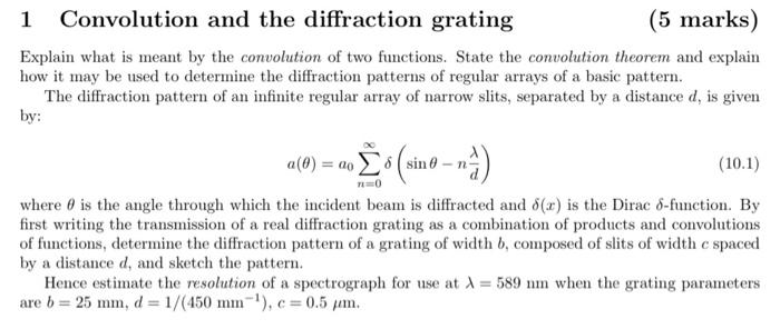 Explain what is meant by the convolution of two functions. State the convolution theorem and explain how it may be used to de