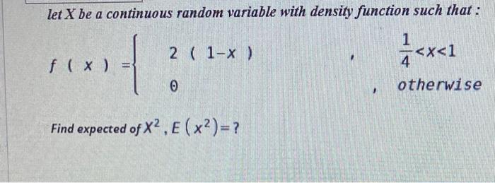 Solved let X be a continuous random variable with density | Chegg.com