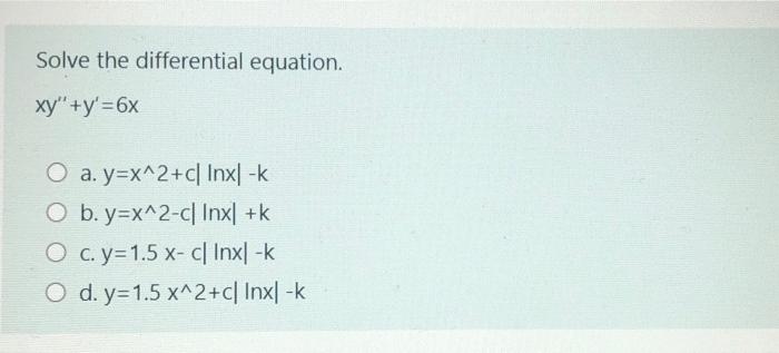 Solved Solve The Differential Equation Xy Y 6x O A Y Chegg Com